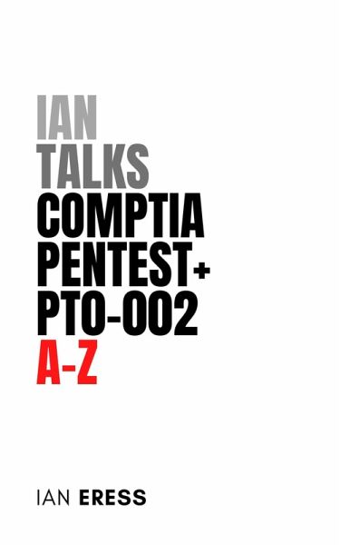 Ian Talks CompTIA PenTest+ PT0-002 A-Z (SecurityCertificationsAtoZ, #1) (eBook, ePUB)