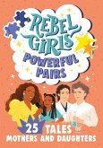Rebel Girls Powerful Pairs: 25 Tales of Mothers and Daughters (eBook, ePUB)