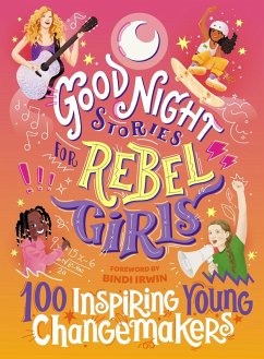 Good Night Stories for Rebel Girls: 100 Inspiring Young Changemakers (eBook, ePUB) - Harriton, Jess; Vu, Maithy; Irwin, Bindi; Rebel Girls