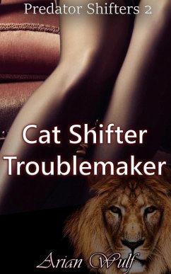 Cat Shifter Troublemaker (Predator Shifters) (eBook, ePUB) - Wulf, Arian