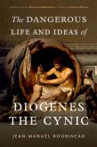 The Dangerous Life and Ideas of Diogenes the Cynic (eBook, ePUB) The Dangerous Life and Ideas of Diogenes the Cynic (eBook, ePUB)