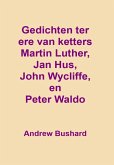 Gedichten ter ere van ketters Martin Luther, Jan Hus, John Wycliffe, en Peter Waldo (eBook, ePUB)