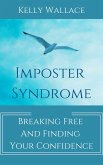 Imposter Syndrome - Breaking Free and Finding Your Confidence (eBook, ePUB)