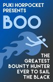 Boo: The Greatest Bounty Hunter Ever to Sail the Black (Puki Horpocket Presents, #4) (eBook, ePUB)