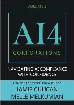 AI4 Corporations Volume III: Navigating AI Compliance With Confidence (eBook, ePUB) - Culican, Jamie; Melkumian, Melle