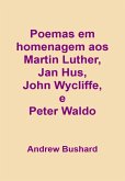 Poemas em homenagem aos hereges Martin Luther, Jan Hus, John Wycliffe, e Peter Waldo (eBook, ePUB)