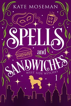 Spells and Sandwiches (West Side Witches, #1) (eBook, ePUB) - Moseman, Kate