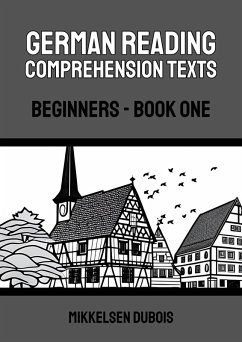 German Reading Comprehension Texts: Beginners - Book One (German Reading Comprehension Texts for Beginners) (eBook, ePUB) - Dubois, Mikkelsen