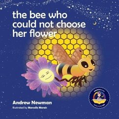 The Bee Who Could Not Choose Her Flower: Teaching kids the valuable lesson of making choices - Newman, Andrew Sam