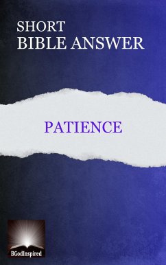 Short Bible Answers: Patience (eBook, ePUB) - Bgodinspired Short Bible Answers: Patience (eBook, ePUB) - Bgodinspired