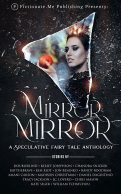 Mirror, Mirror: A Speculative Fairy Tale Anthology (eBook, ePUB) - DoubleBlind; D'Agustino, Daniel; Jackson, Tracy; Lovero, J. C.; Mason, Chris; Tchatchou, William; Josephson, Kelsey; Snicker, Chandra; RatTheBrave; Riot, Kim; Besanko, Jon; Boodram, Randy; Carson, Amani; Chrestman, Madison