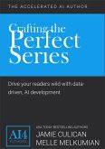 Crafting the Perfect Series: Drive Your Readers Wild With Data-Driven AI Development (The Accelerated AI Author) (eBook, ePUB)