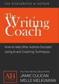 The Writing Coach: How to Help Other Authors Succeed Using AI and Coaching Techniques (The Accelerated AI Author) (eBook, ePUB)