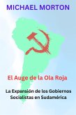El Auge de la Ola Roja: La expansión de los Gobiernos Socialistas en Sudamérica (eBook, ePUB)