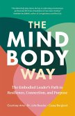 The Mind-Body Way: The Embodied Leader's Path to Resilience, Connection, and Purpose (eBook, ePUB)
