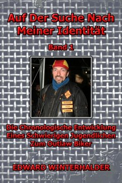 Auf Der Suche Nach Meiner Identität (Band 1): Die Chronologische Entwicklung Eines Schwierigen Jugendlichen Zum Outlaw Biker (eBook, ePUB) - Winterhalder, Edward