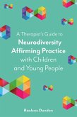 A Therapist's Guide to Neurodiversity Affirming Practice with Children and Young People (eBook, ePUB)