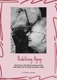 Redefining Aging - Practical Tips for Staying Active and Healthy in Your Golden Years (eBook, ePUB)