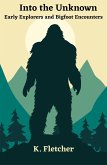 Into The Unknown: Early Explorers and Bigfoot Encounters (eBook, ePUB) Into The Unknown: Early Explorers and Bigfoot Encounters (eBook, ePUB)