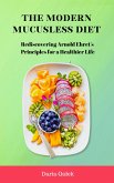 The Modern Mucusless Diet: Rediscovering Arnold Ehret's Principles for a Healthier Life (eBook, ePUB)