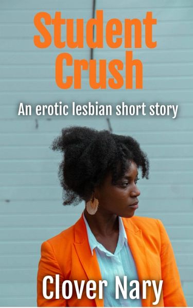 Student Crush: An Erotic Lesbian Short Story (eBook, ePUB)