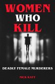 Women Who Kill - Deadly Female Murderers (eBook, ePUB)