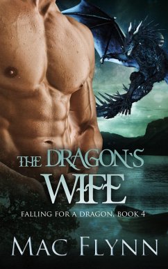 The Dragon's Wife: A Dragon Shifter Romance (Falling For a Dragon Book 4) (eBook, ePUB) - Flynn, Mac