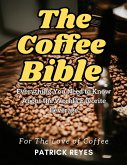 The Coffee Bible Everything You Need to Know About the World's Favorite Beverage (eBook, ePUB)