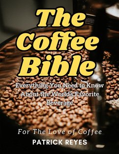 Cover The Coffee Bible Everything You Need to Know About the World's Favorite Beverage (eBook, ePUB)