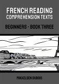 French Reading Comprehension Texts: Beginners - Book Three (French Reading Comprehension Texts for Beginners) (eBook, ePUB)