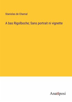 A bas Rigolboche; Sans portrait ni vignette - Charnal, Stanislas De