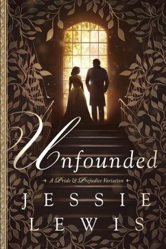 Unfounded: A Pride and Prejudice Variation - Lewis, Jessie