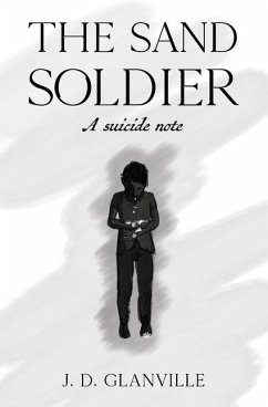 The Sand Soldier: A suicide note - Glanville, J. D.