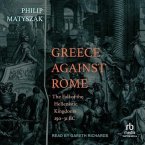 Greece Against Rome: The Fall of the Hellenistic Kingdoms 250-31 BC