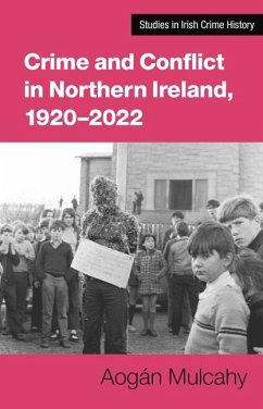 Crime and Conflict in Northern Ireland, 1921-2021 - Mulcahy, Aogan