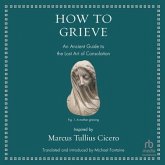 How to Grieve: An Ancient Guide to the Lost Art of Consolation