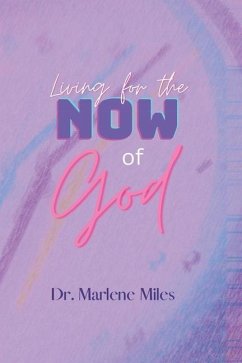 Living for the NOW of God - Miles, Marlene