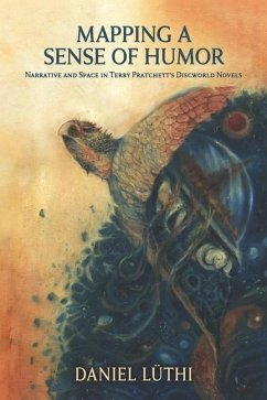 Mapping a Sense of Humor: Narrative and Space in Terry Pratchett's Discworld Novels - Lüthi, Daniel