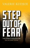 Step Out of Fear: The World Is Waiting For You To Start Living