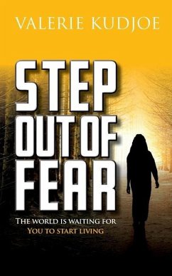 Step Out of Fear: The World Is Waiting For You To Start Living - Kudjoe, Valerie