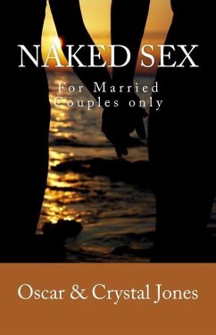 Naked Sex: For Married Couples Only - Jones, Oscar L.; Jones, Crystal A.