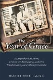 The Year of Grace: A Larger-Than-Life Father, a Pain-In-the-Ass Daughter, and Their Transformative Journey Through Dementia