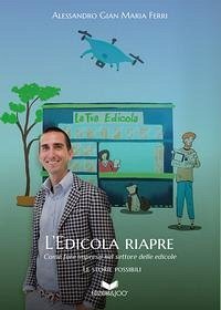 L'Edicola Riapre: Come fare impresa nel settore delle edicole - Seconda edizione - Ferri, Alessandro Gian Maria
