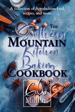 The Southern Mountain Kitchen Baking Cookbook - Mullins, G. W.