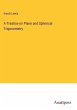 A Treatise on Plane and Spherical... - Bild 1