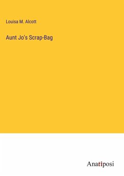 Aunt Jo's Scrap-Bag - Alcott, Louisa M.