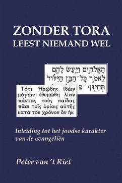 Zonder Tora leest niemand wel: Inleiding tot het joodse karakter van de evangeliën - 't Riet, Peter van