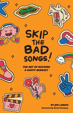 Skip The Bad Song: The Art of Rocking A Happy Mindset - Landis, Jen