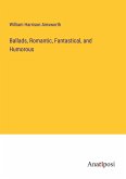Ballads, Romantic, Fantastical, and Humorous Ballads, Romantic, Fantastical, and Humorous