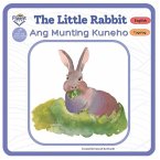 The Little Rabbit - Ang Munting Kuneho: Bilingual Book Tagalog